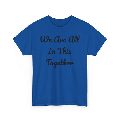 We Are All In This Together Tee Shirt