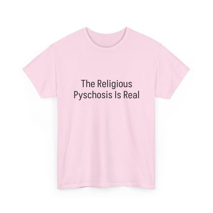 The Religious Psychosis Is Real Tee Shirt