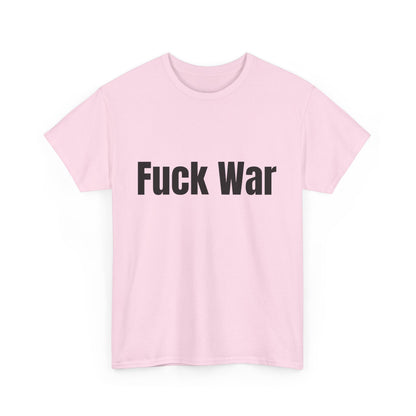 100% Cotton "fuck war" tee shirt