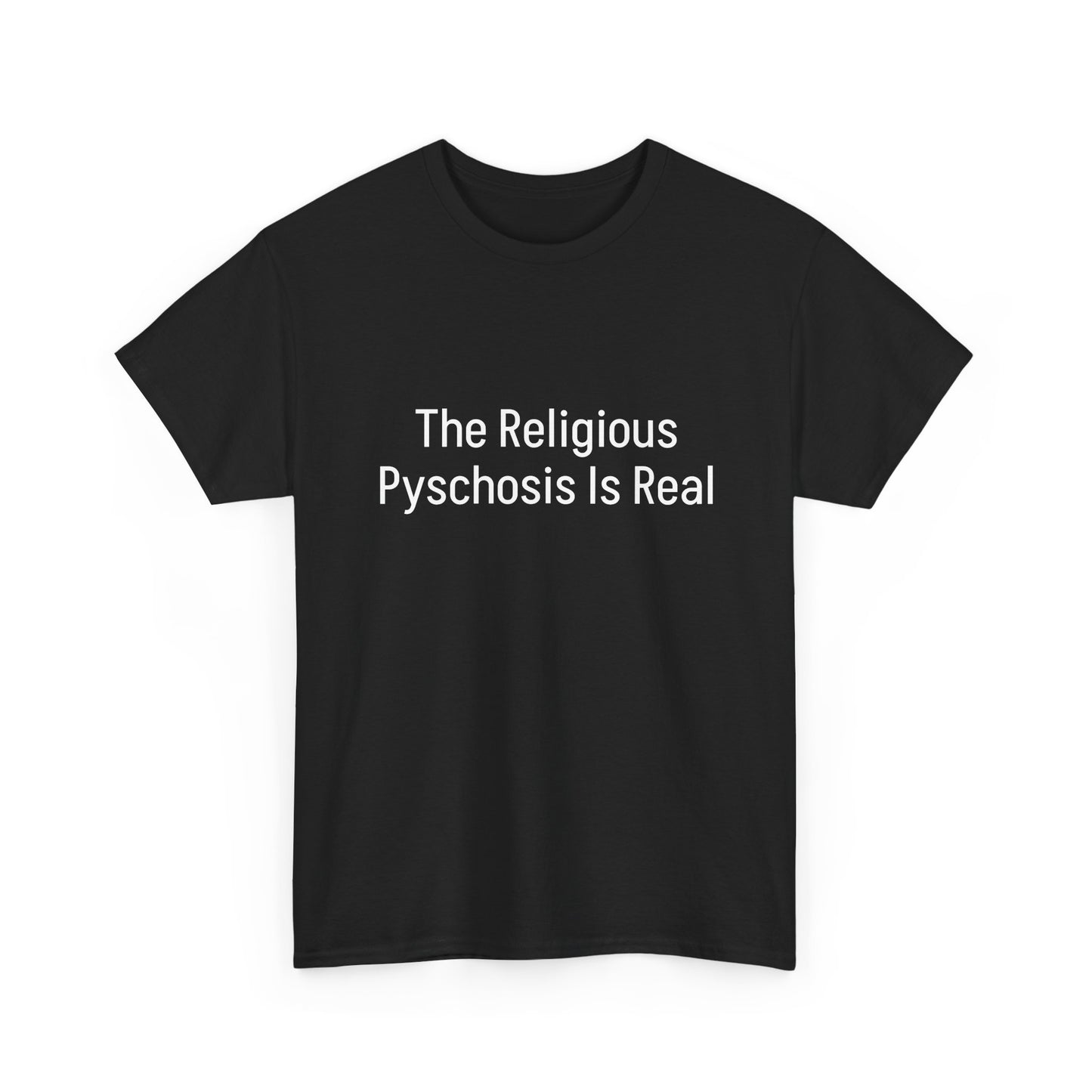 The Religious Psychosis Is Real Tee Shirt