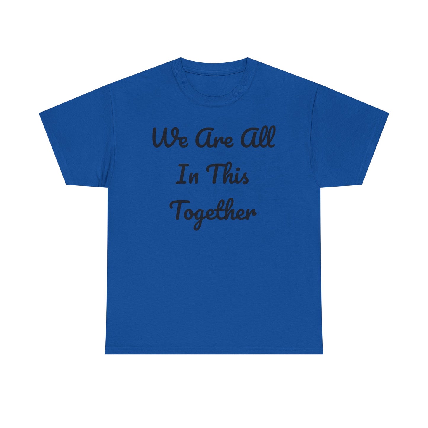 We Are All In This Together Tee Shirt
