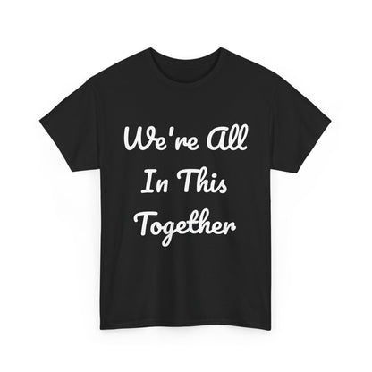 We Are All In This Together Tee Shirt