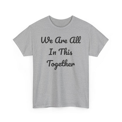 We Are All In This Together Tee Shirt