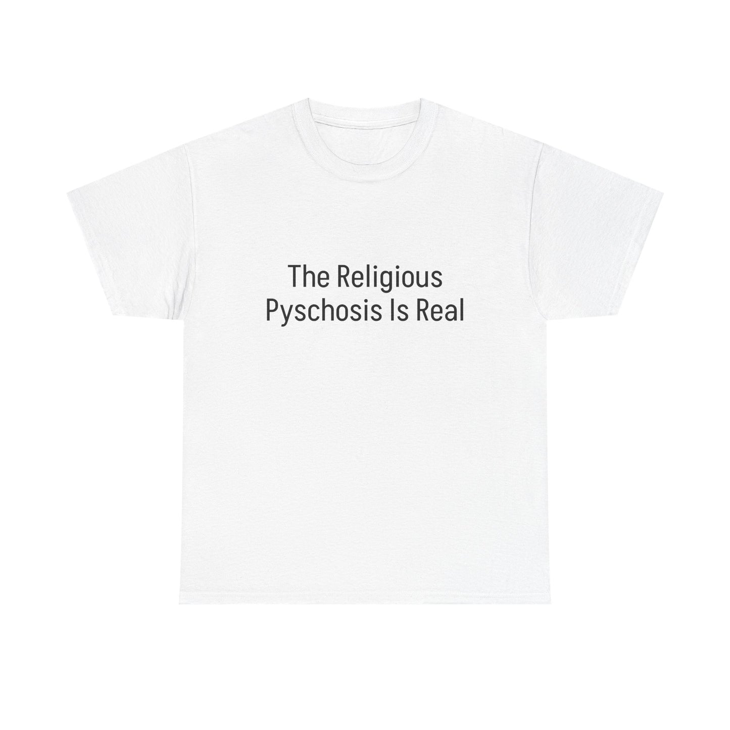 The Religious Psychosis Is Real Tee Shirt