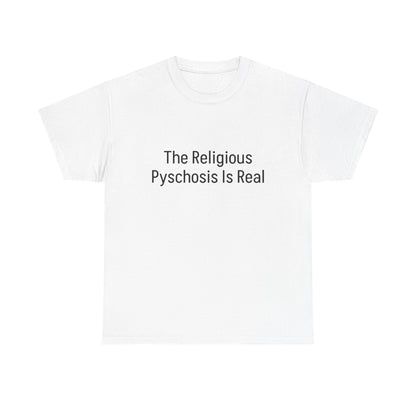 The Religious Psychosis Is Real Tee Shirt