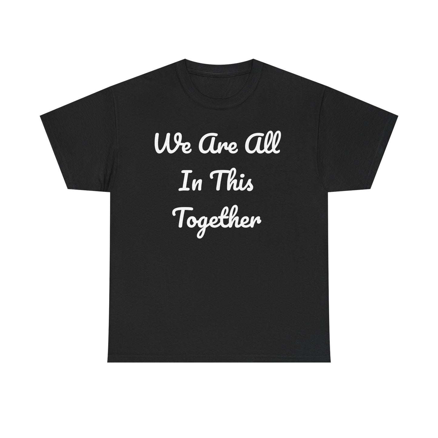 We Are All In This Together Tee Shirt