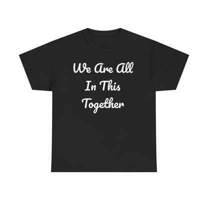 We Are All In This Together Tee Shirt