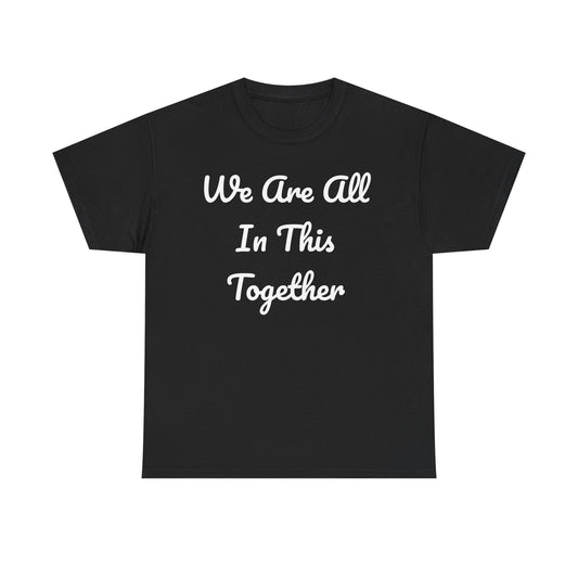 We Are All In This Together Tee Shirt