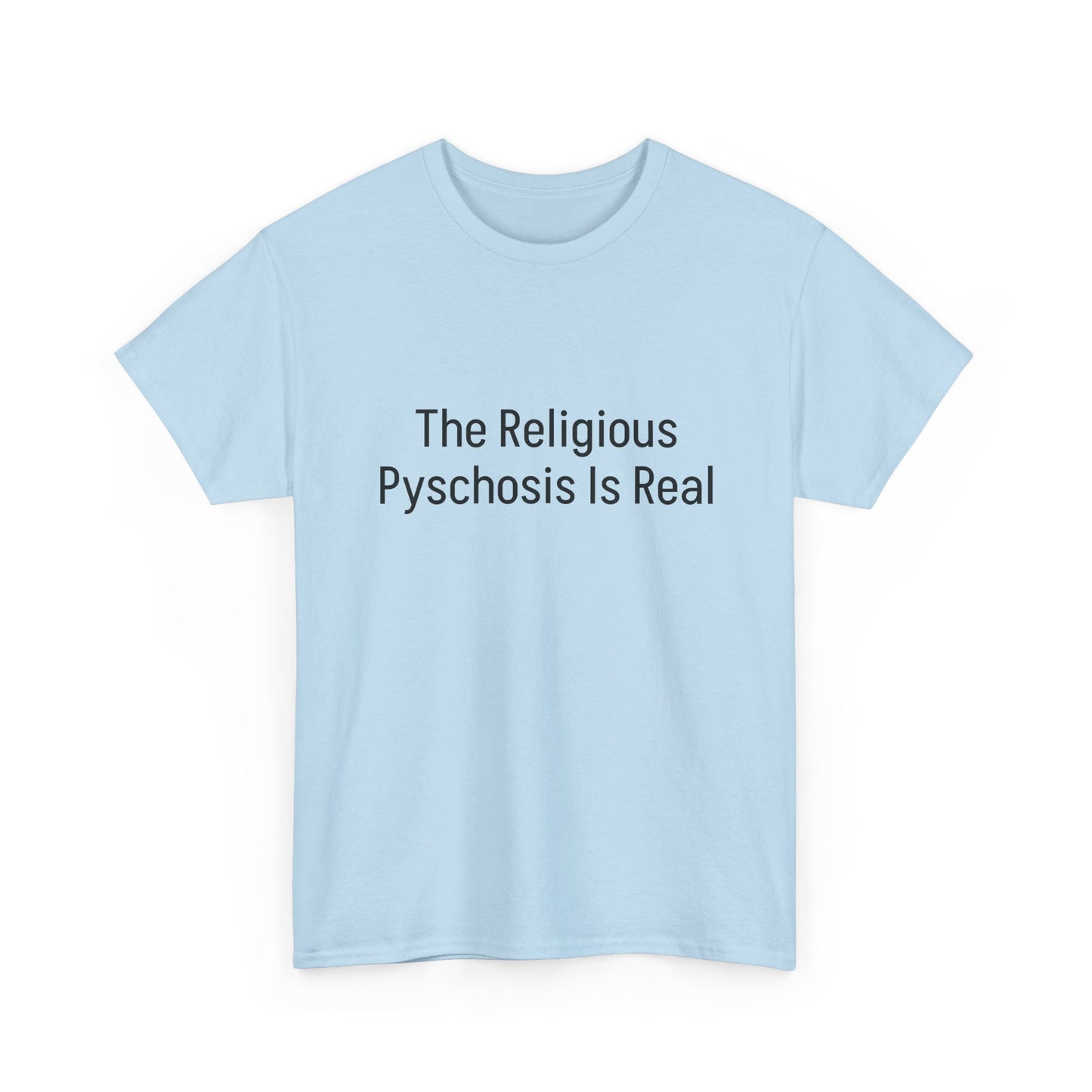 The Religious Psychosis Is Real Tee Shirt