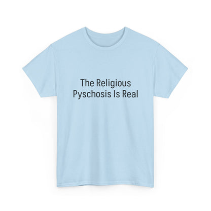 The Religious Psychosis Is Real Tee Shirt