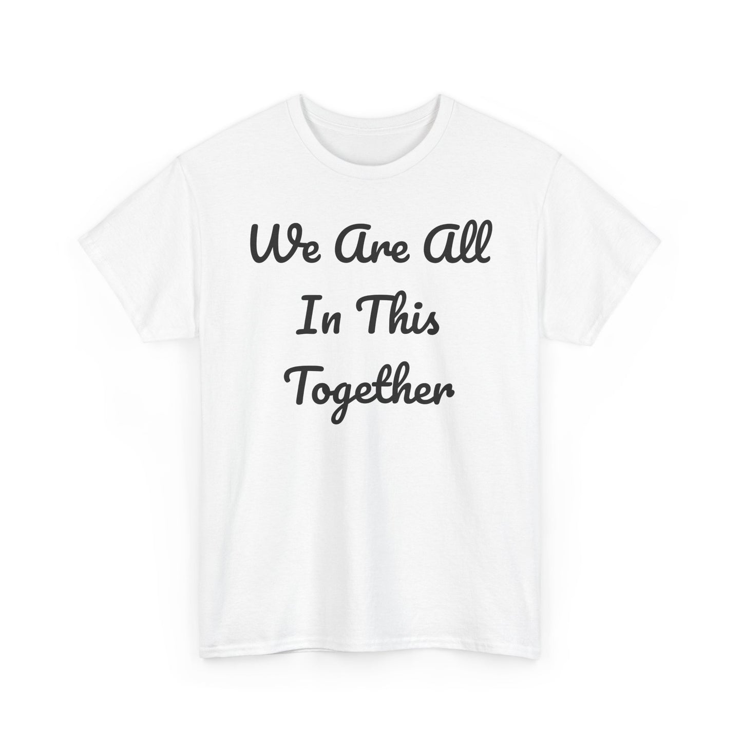 We Are All In This Together Tee Shirt