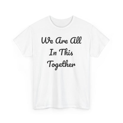 We Are All In This Together Tee Shirt