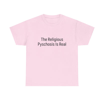 The Religious Psychosis Is Real Tee Shirt