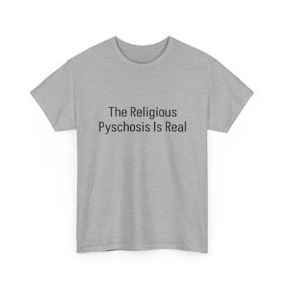 The Religious Psychosis Is Real Tee Shirt