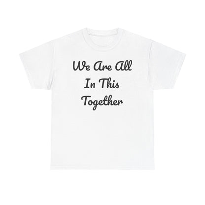 We Are All In This Together Tee Shirt