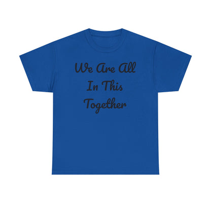 We Are All In This Together Tee Shirt