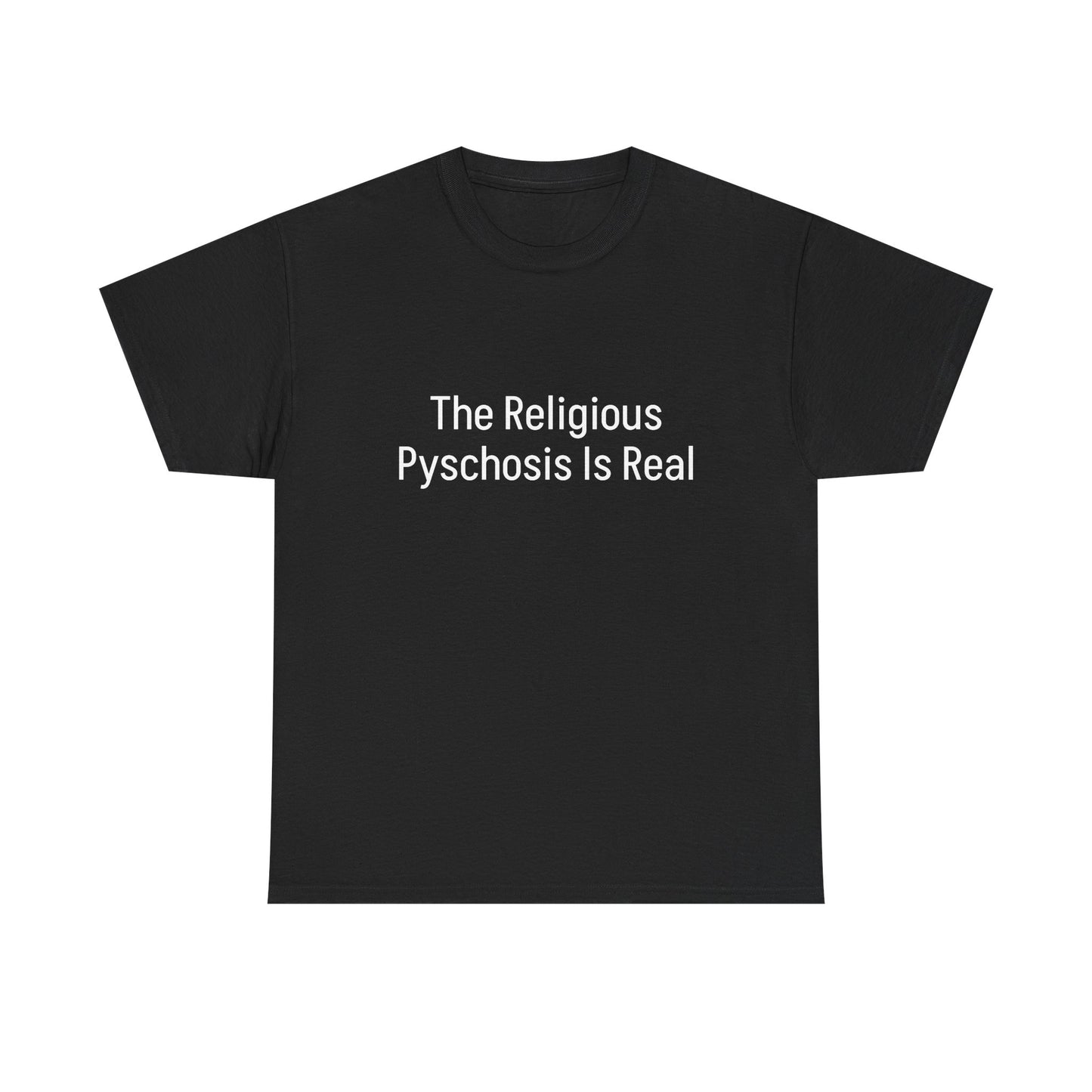 The Religious Psychosis Is Real Tee Shirt