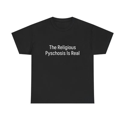 The Religious Psychosis Is Real Tee Shirt