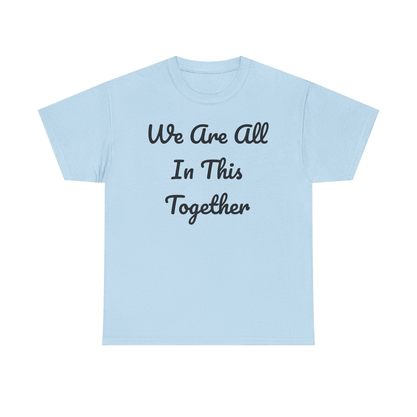 We Are All In This Together Tee Shirt