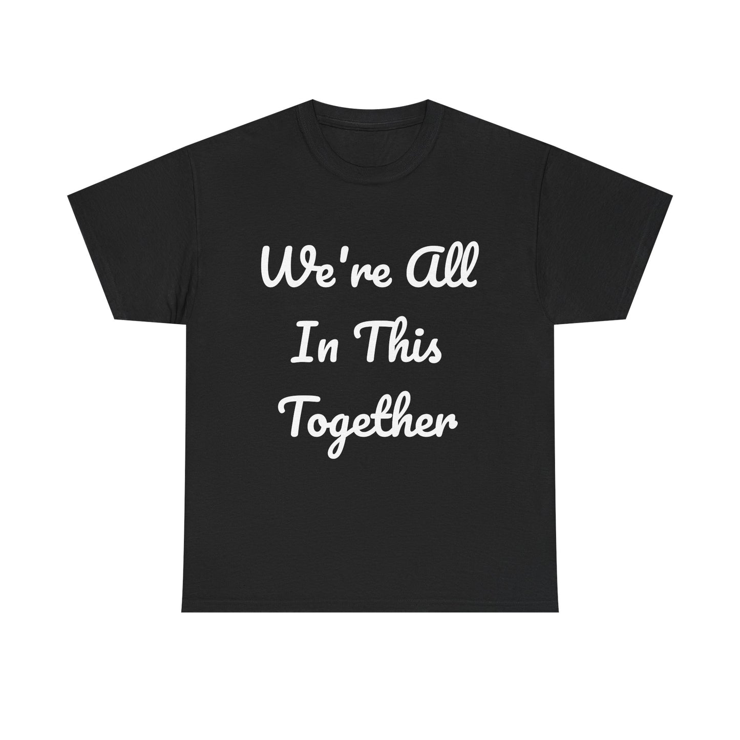 We Are All In This Together Tee Shirt
