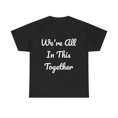We Are All In This Together Tee Shirt