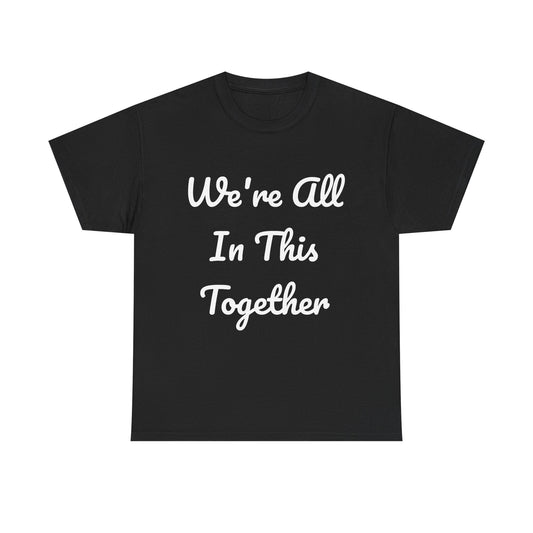 We Are All In This Together Tee Shirt
