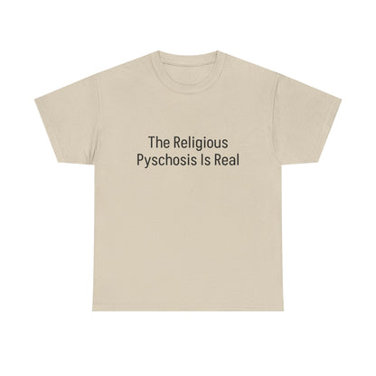 The Religious Psychosis Is Real Tee Shirt