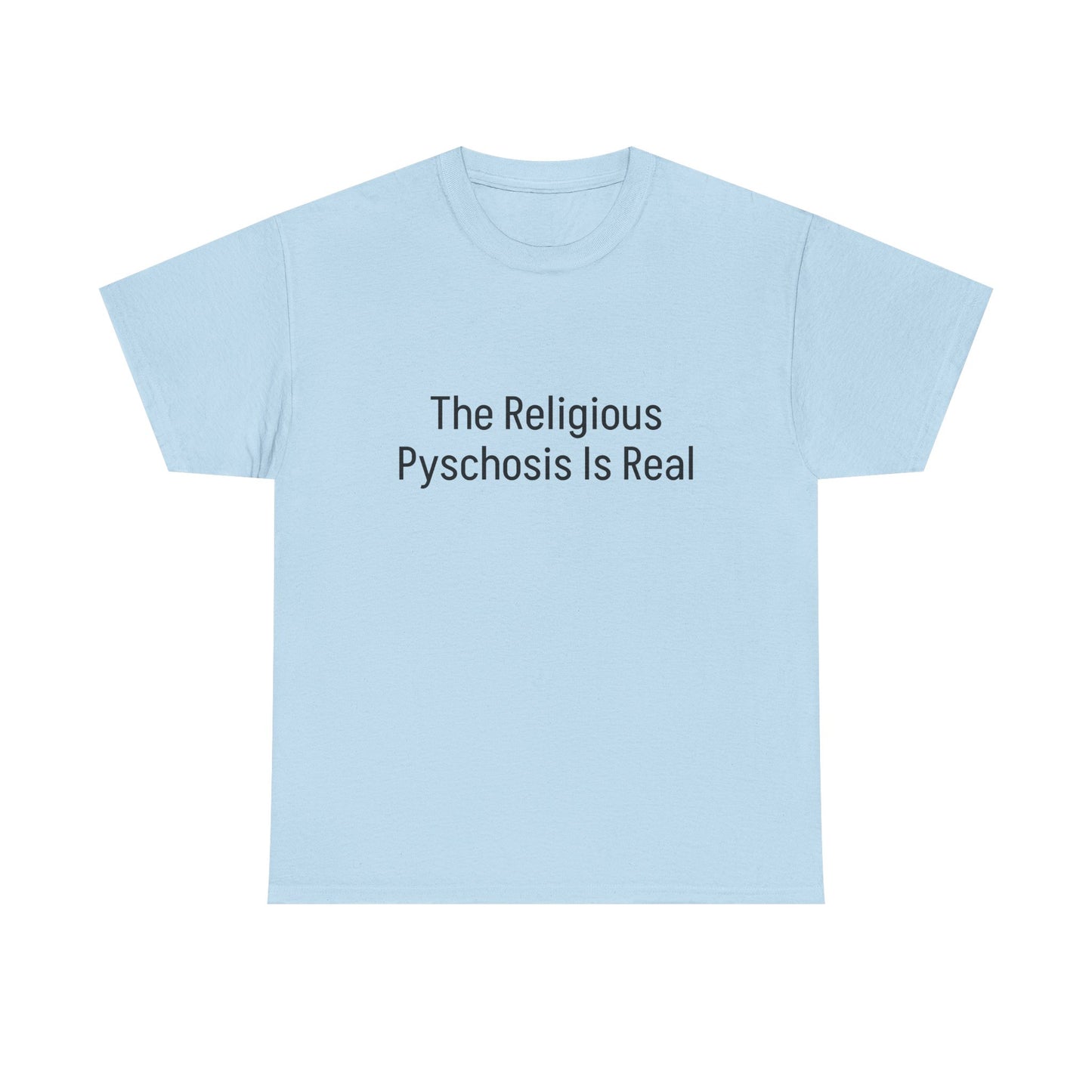 The Religious Psychosis Is Real Tee Shirt