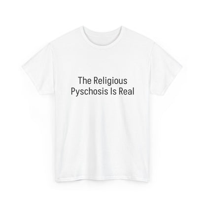The Religious Psychosis Is Real Tee Shirt