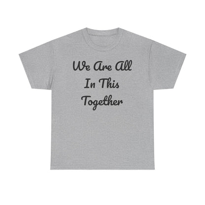We Are All In This Together Tee Shirt