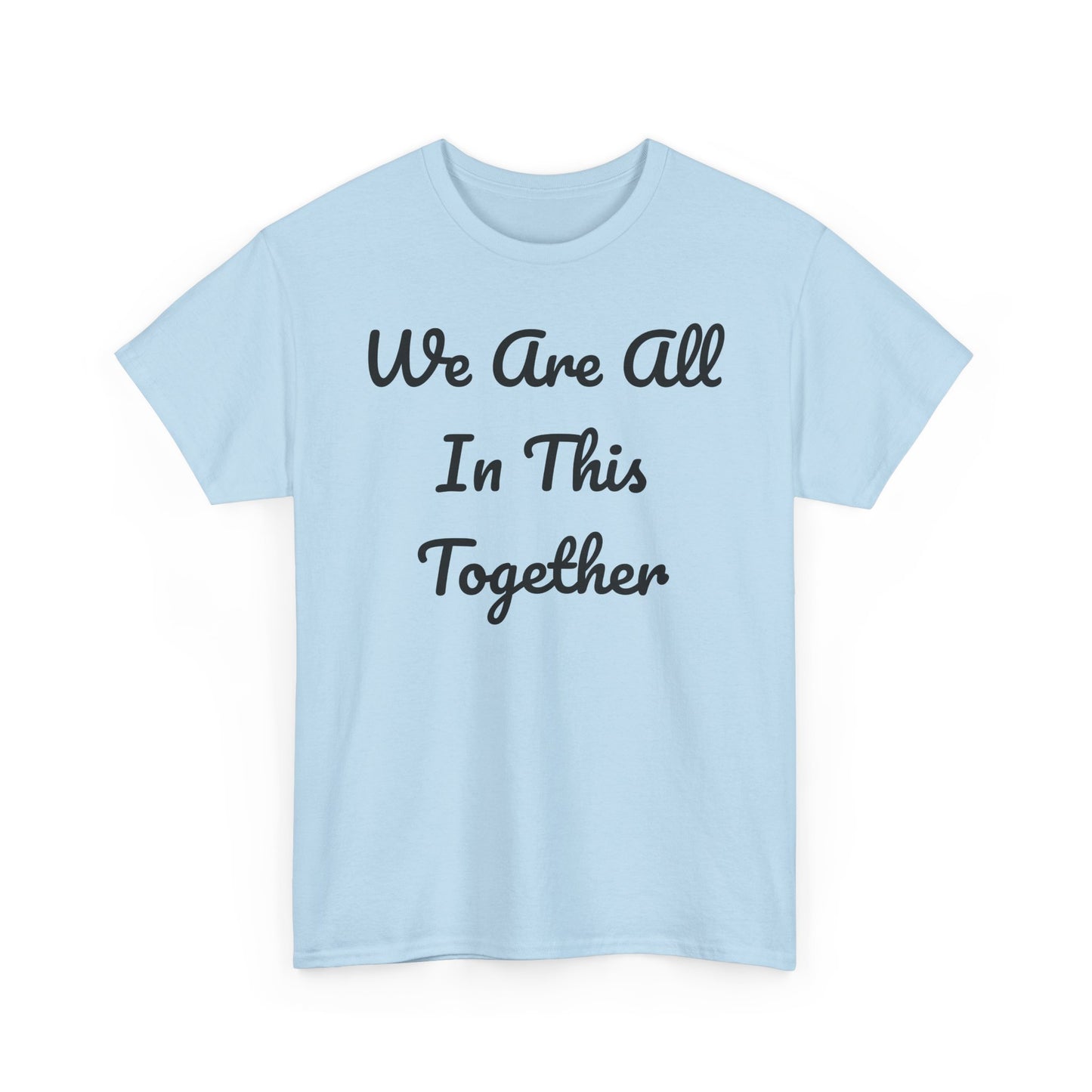 We Are All In This Together Tee Shirt