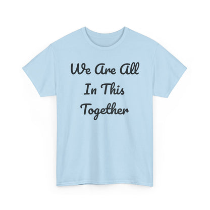 We Are All In This Together Tee Shirt