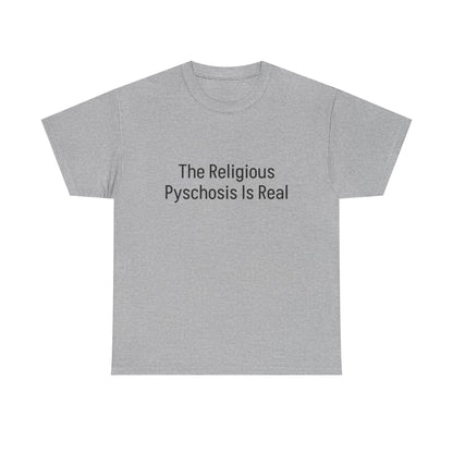 The Religious Psychosis Is Real Tee Shirt