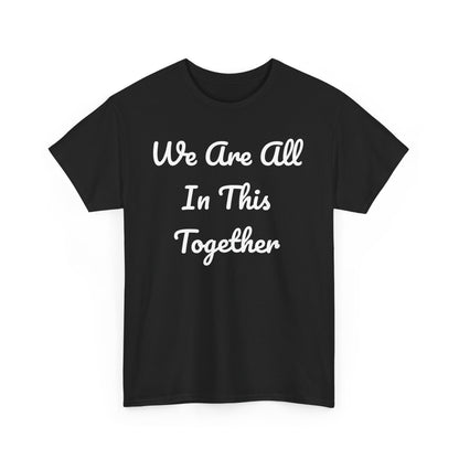 We Are All In This Together Tee Shirt