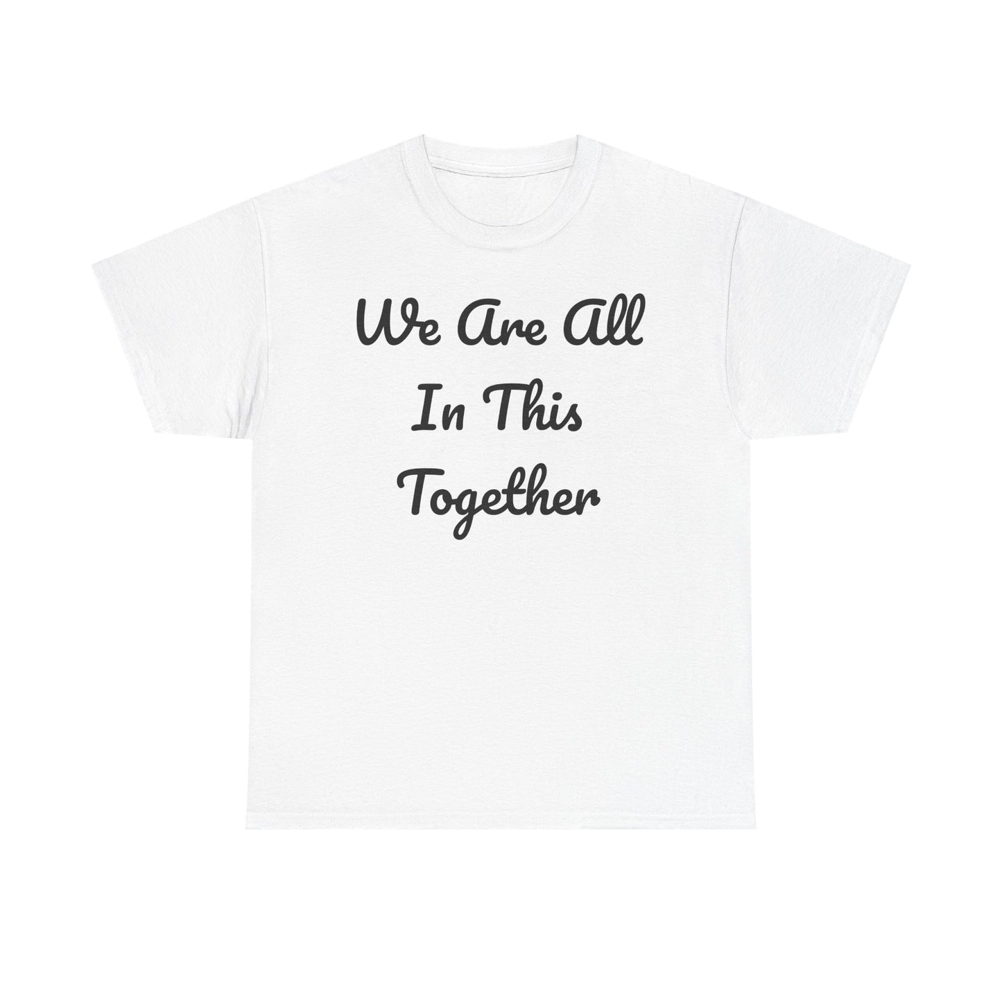 We Are All In This Together Tee Shirt