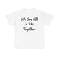 We Are All In This Together Tee Shirt